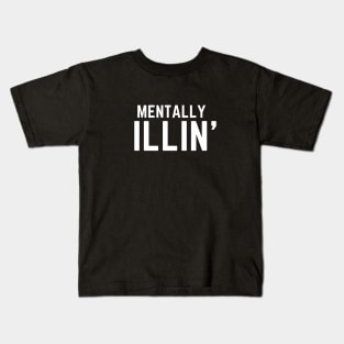 Mentally Illin' mental health illness Kids T-Shirt